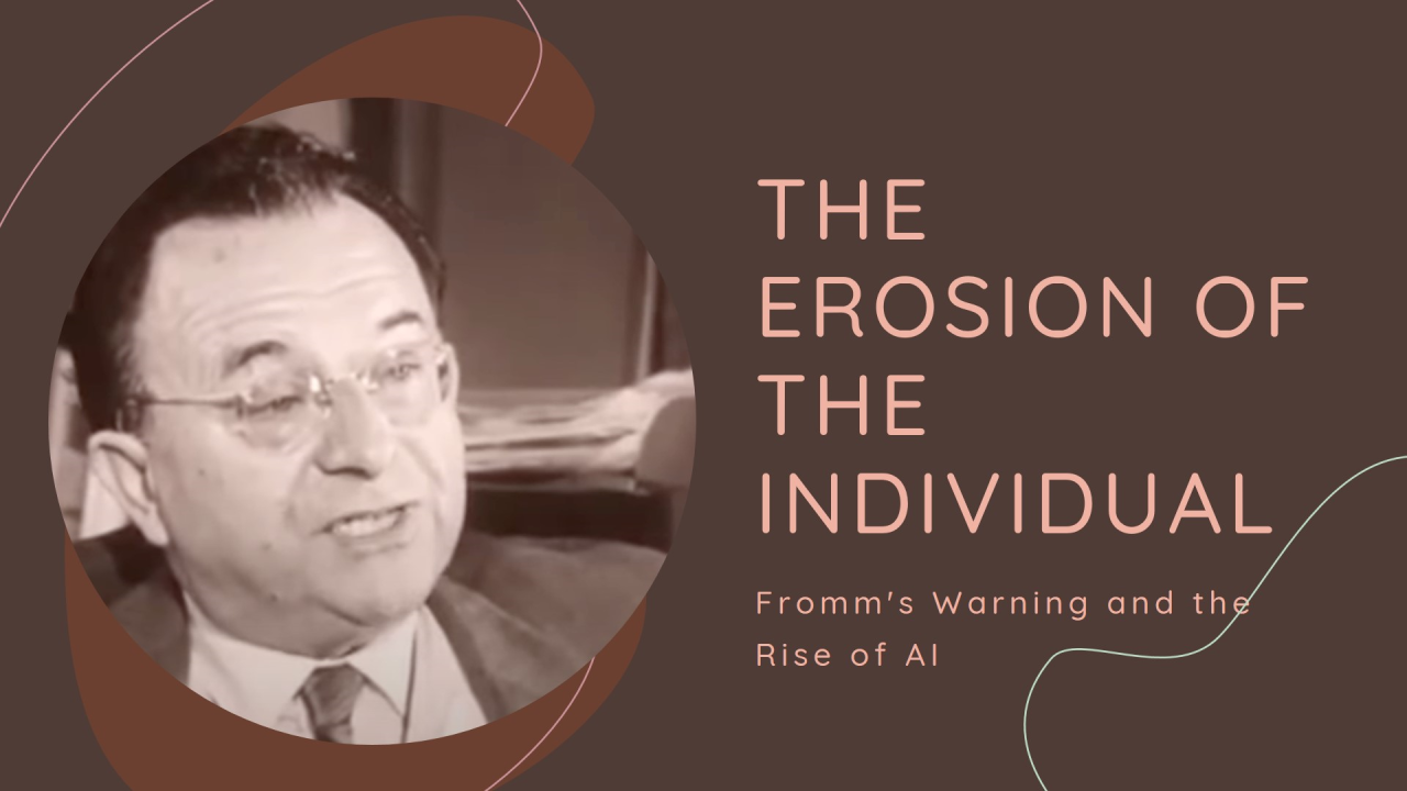 The Erosion of the Individual: Fromm's Warning and the Rise of AI